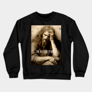 Jesus Christ: Do Better People on a Dark Background Crewneck Sweatshirt